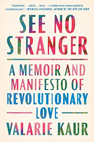 See No Stranger: A Memoir and Manifesto of Revolutionary Love front cover by Valarie Kaur, ISBN: 0525509097