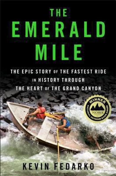 Emerald Mile: The Epic Story of the Fastest Ride in History Through the Heart of the Grand Canyon front cover by Kevin Fedarko, ISBN: 1439159858
