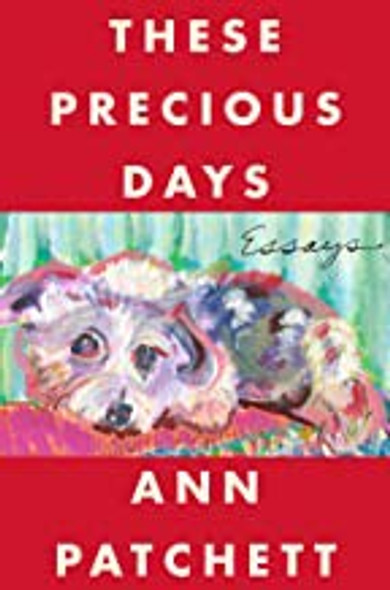 These Precious Days: Essays front cover by Ann Patchett, ISBN: 0063092786