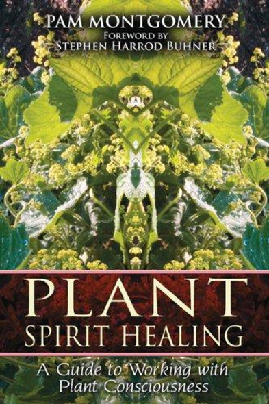 Plant Spirit Healing: a Guide to Working with Plant Consciousness front cover by Pam Montgomery, ISBN: 1591430771
