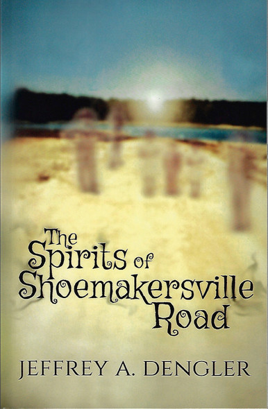 The Spirits of Shoemakersville Road front cover by Jeffrey A Dengler