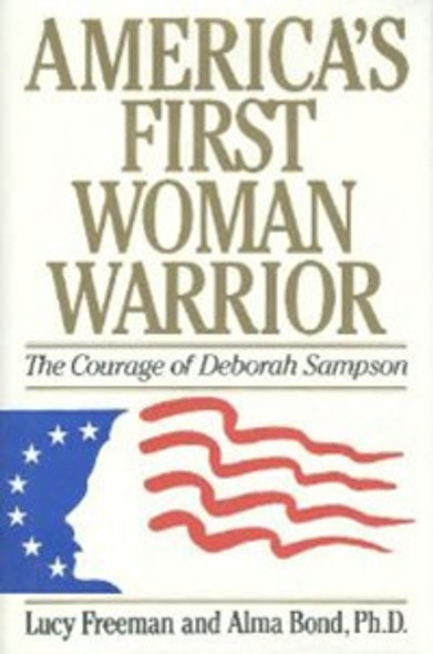 America's First Woman Warrior: The Courage of Deborah Sampson front cover by Lucy Freeman, ISBN: 1557785147