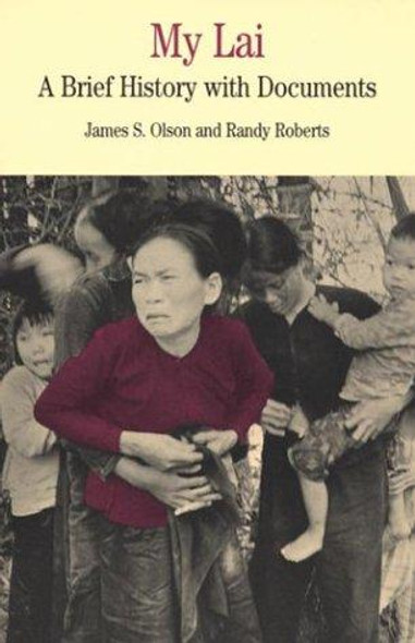 My Lai: A Brief History with Documents front cover by James S Olson, Randy Roberts, ISBN: 0312142277 My Lai: A Brief History with Documents front cover by James S Olson, Randy Roberts, ISBN: 0312142277