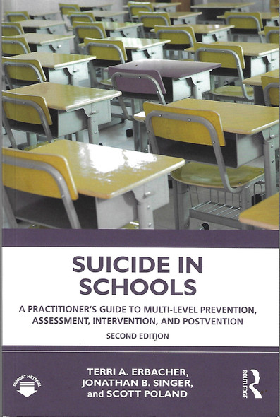 Suicide in Schools: A Practitioner's Guide to Multi-Level Prevention, Assessment, Intervention, and Postvention front cover by Terri A Erbacher,Jonathan B Singer,Scott Poland, ISBN: 0367141701