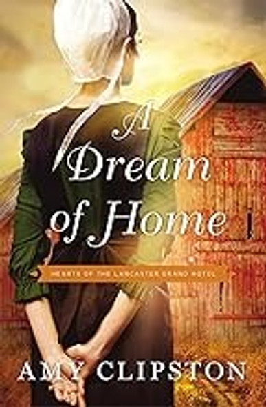 A Dream of Home (Hearts of the Lancaster Grand Hotel) front cover by Amy Clipston, ISBN: 0310350735 A Dream of Home (Hearts of the Lancaster Grand Hotel) front cover by Amy Clipston, ISBN: 0310350735