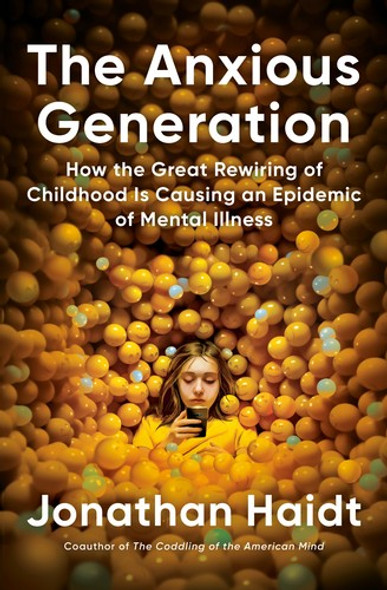 The Anxious Generation: How the Great Rewiring of Childhood Is Causing an Epidemic of Mental Illness front cover by Jonathan Haidt, ISBN: 0593655036