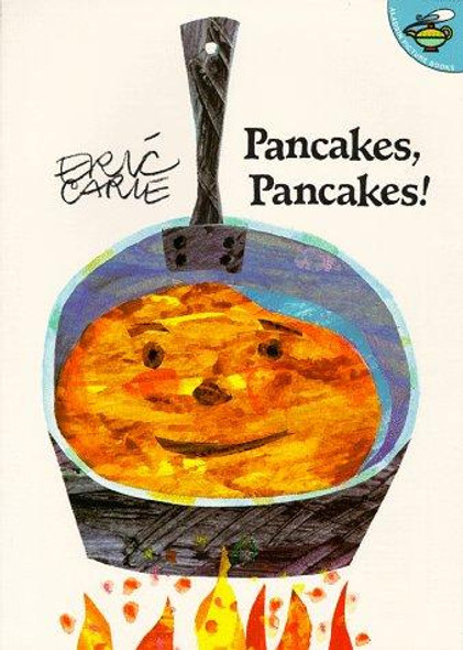 Pancakes, Pancakes! (The World of Eric Carle) front cover by Eric Carle, ISBN: 0689822464
