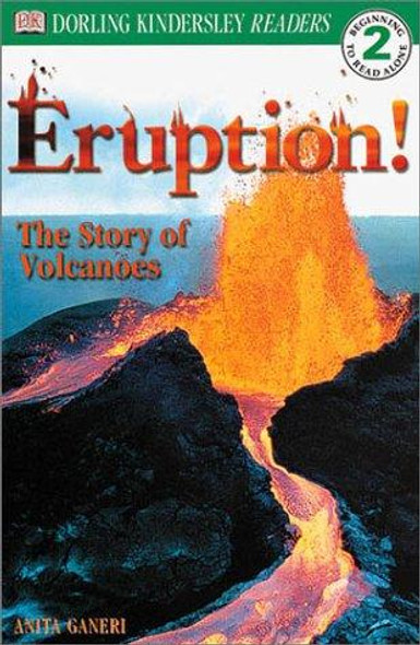 Eruption! The Story of Volcanoes (Dorling Kindersley Readers, Level 2: Beginning to Read Alone) front cover by Anita Ganeri, ISBN: 0789473615