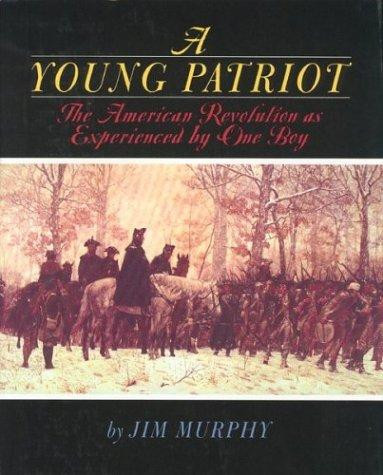 A Young Patriot: the American Revolution As Experienced by One Boy front cover by Jim Murphy, ISBN: 0395900190