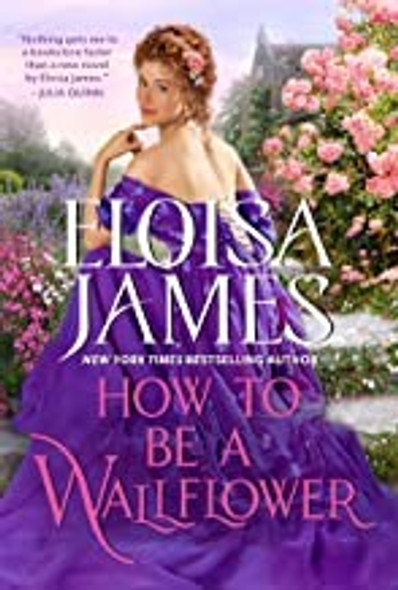 How to Be a Wallflower: A Would-Be Wallflowers Novel front cover by Eloisa James, ISBN: 0063139537