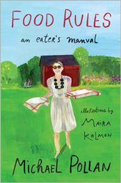 Food Rules: An Eater's Manual front cover by Michael Pollan, Maira Kalman, ISBN: 1594203083