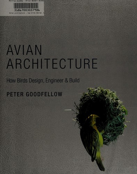Avian Architecture: How Birds Design, Engineer  & Build front cover by Peter Goodfellow, ISBN: 069114849X Avian Architecture: How Birds Design, Engineer  & Build front cover by Peter Goodfellow, ISBN: 069114849X