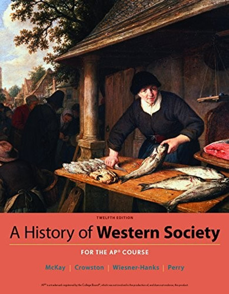 History of Western Society Since 1300 for the Ap(r) Course front cover by John McKay,Clare Crowston,Merry E Wiesner-Hanks,Joe Perry, ISBN: 1319035981
