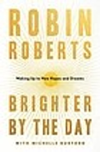 Brighter by the Day: Waking Up to New Hopes and Dreams front cover by Robin Roberts, ISBN: 1538754614