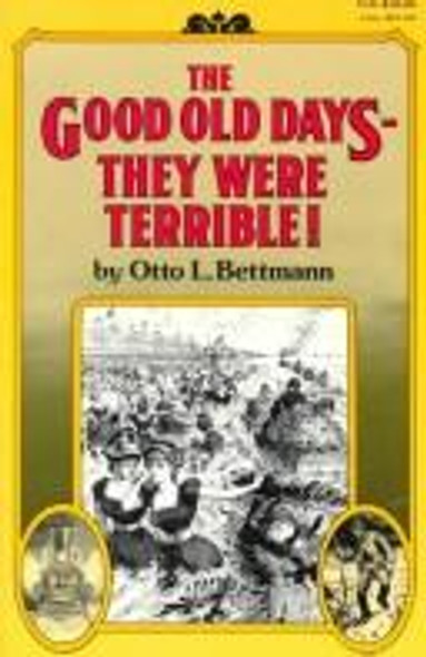 The Good Old Days: They Were Terrible! front cover by Otto Bettmann, ISBN: 0394709411