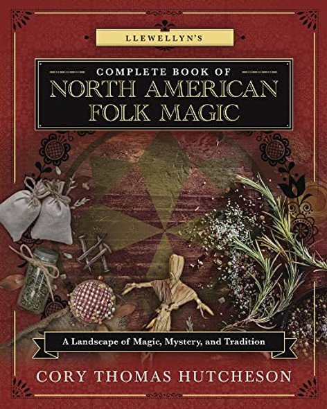Llewellyn's Complete Book of North American Folk Magic: A Landscape of Magic, Mystery, and Tradition (Llewellyn's Complete Book Series, 16) front cover, ISBN: 0738767875
