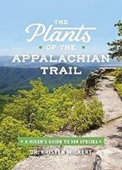 The Plants of the Appalachian Trail: A Hiker’s Guide to 398 Species front cover by Dr. Kristen Wickert, ISBN: 1643260405