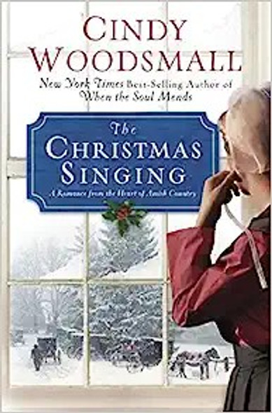The Christmas Singing: a Romance From the Heart of Amish Country front cover by Cindy Woodsmall, ISBN: 0307446549