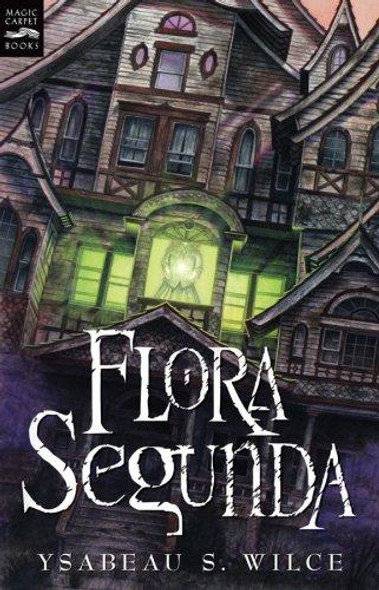 Flora Segunda: Being the Magickal Mishaps of a Girl of Spirit, Her Glass-Gazing Sidekick, Two Ominous Butlers (One Blue), a House with Eleven Thousand Rooms, and a Red Dog (Magic Carpet Books) front cover by Ysabeau S. Wilce, ISBN: 0152054391