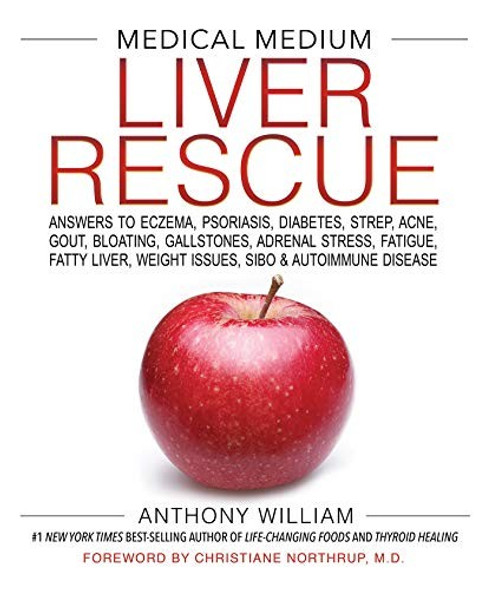 Medical Medium Liver Rescue: Answers to Eczema, Psoriasis, Diabetes, Strep, Acne, Gout, Bloating, Gallstones, Adrenal Stress, Fatigue, Fatty Liver, front cover by Anthony William, ISBN: 1401954405