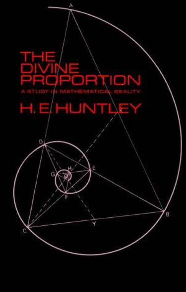 The Divine Proportion: A Study in Mathematical Beauty (Dover Books on Mathematics) front cover by H. E. Huntley, ISBN: 0486222543