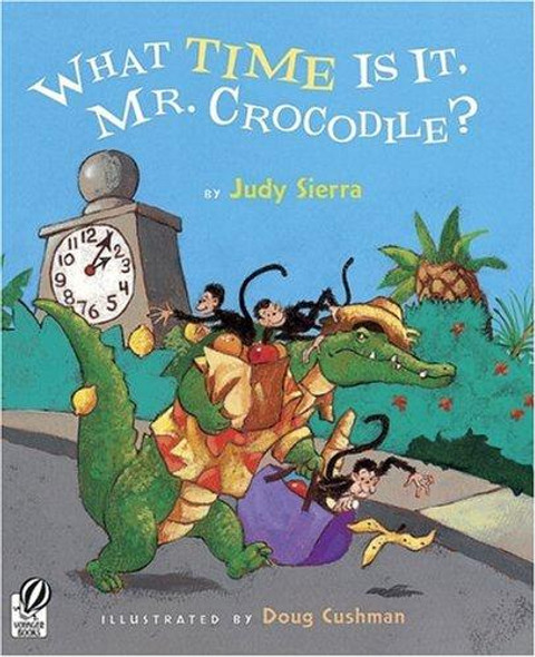 What Time Is It, Mr. Crocodile? front cover by Judy Sierra, Doug Cushman, ISBN: 0152058508