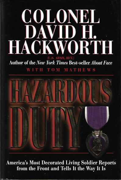 Hazardous Duty: America's Most Decorated Living Soldier Reports from the Front and Tells It the Way It Is front cover by David H. Hackworth,Tom Mathews, ISBN: 0688147186