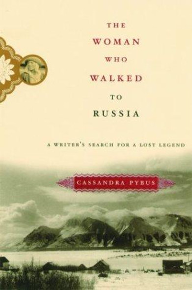 The Woman Who Walked to Russia: A Writer's Search for a Lost Legend front cover by Cassandra Pybus, ISBN: 1568582900