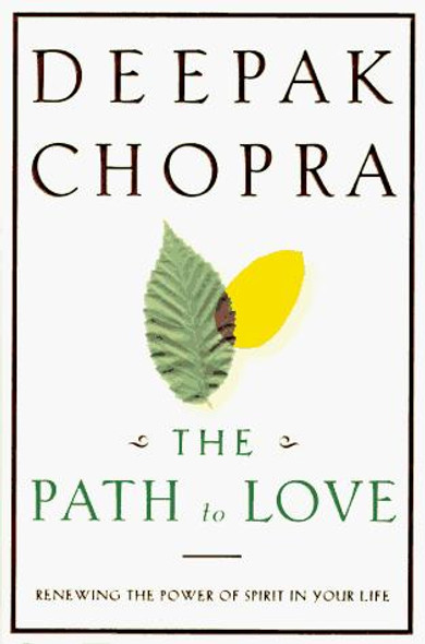 The Path to Love: Renewing the Power of Spirit In Your Life front cover by Deepak Chopra, ISBN: 0517706229 The Path to Love: Renewing the Power of Spirit In Your Life front cover by Deepak Chopra, ISBN: 0517706229