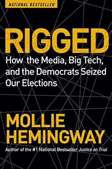 Rigged: How the Media, Big Tech, and the Democrats Seized Our Elections front cover by Mollie Hemingway, ISBN: 1684513367