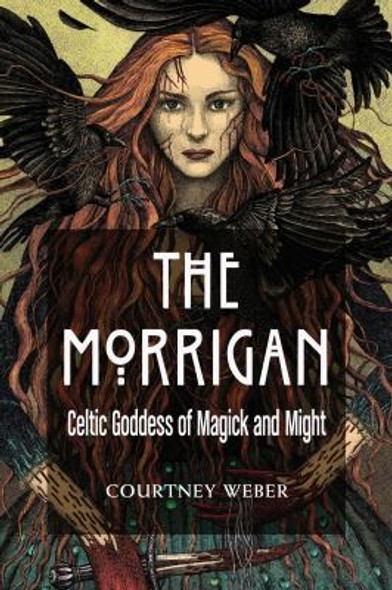 Morrigan: Celtic Goddess of Magick and Might front cover by Courtney Weber, ISBN: 1578636639