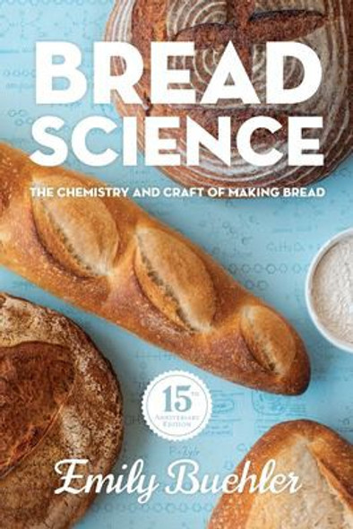 Bread Science: The Chemistry and Craft of Making Bread (Anniversary) front cover by Emily Buehler, ISBN: 097780688X