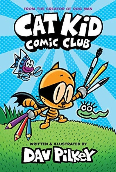 Cat Kid Comic Club: From the Creator of Dog Man front cover by Dav Pilkey, ISBN: 1338712764