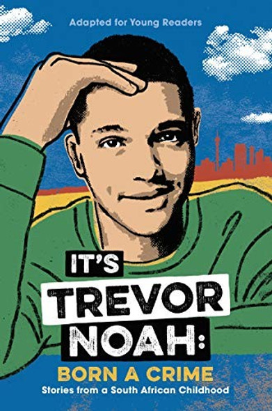 It's Trevor Noah: Born a Crime: Stories from a South African Childhood (Adapted for Young Readers) front cover by Trevor Noah, ISBN: 0525582193