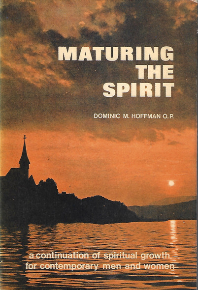 Maturing the Spirit: a Continuation of Spiritual Growth for Contemporary Men and Women front cover by Dominic M. Hoffman
