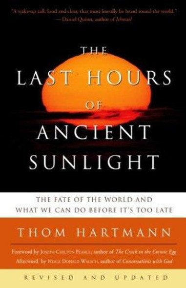 The Last Hours of Ancient Sunlight: Revised and Updated Third Edition: The Fate of the World and What We Can Do Before It's Too Late front cover by Thom Hartmann, ISBN: 1400051576