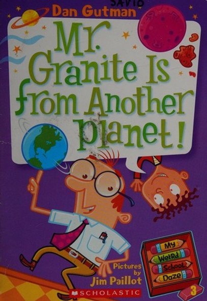 Mr. Granite Is From Another Planet! 3 My Weird School Daze front cover by Dan Gutman, Jim Paillot, ISBN: 0545916917