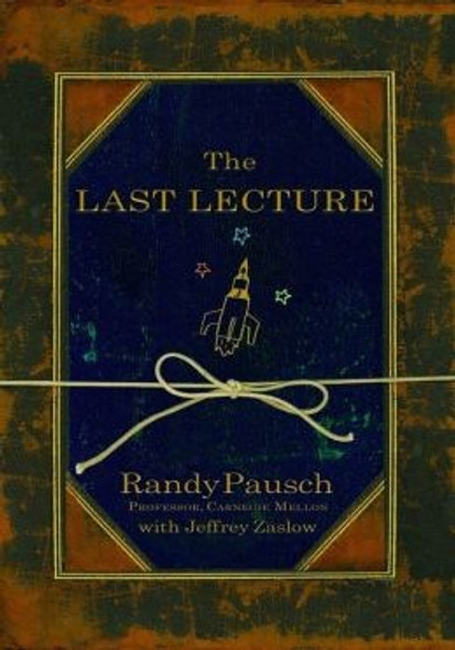 The Last Lecture front cover by Randy Pausch, Jeffrey Zaslow, ISBN: 1401323251