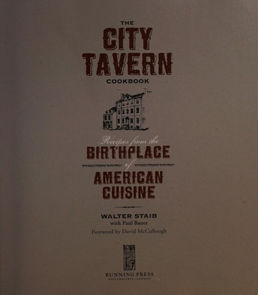 City Tavern Cookbook: Recipes from the Birthplace of American Cuisine front cover by Walter Staib, ISBN: 0762434171