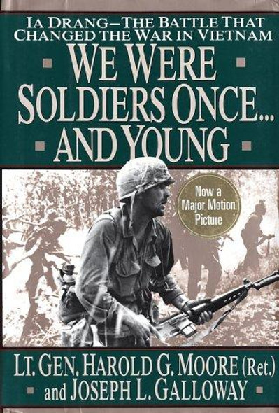 We Were Soldiers Once...And Young: Ia Drang The Battle That Changed the War in Vietnam front cover by Harold G. Moore,Joseph L. Galloway, ISBN: 0679411585 We Were Soldiers Once...And Young: Ia Drang The Battle That Changed the War in Vietnam front cover by Harold G. Moore,Joseph L. Galloway, ISBN: 0679411585