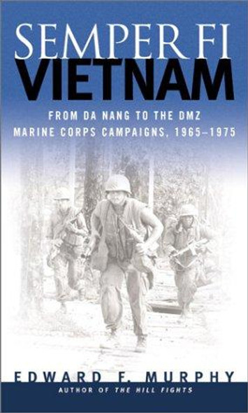 Semper Fi: Vietnam: From Da Nang to the DMZ: Marine Corps Campaigns, 1965-1972 front cover by Edward F Murphy, ISBN: 0891415629 Semper Fi: Vietnam: From Da Nang to the DMZ: Marine Corps Campaigns, 1965-1972 front cover by Edward F Murphy, ISBN: 0891415629