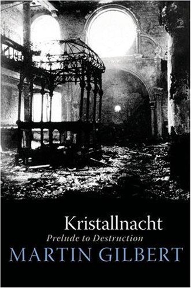Kristallnacht: Prelude to Destruction front cover by Martin Gilbert, ISBN: 0060570830 Kristallnacht: Prelude to Destruction front cover by Martin Gilbert, ISBN: 0060570830