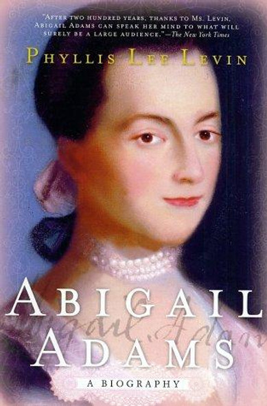 Abigail Adams: A Biography front cover by Phyllis Lee Levin, ISBN: 031229168X Abigail Adams: A Biography front cover by Phyllis Lee Levin, ISBN: 031229168X