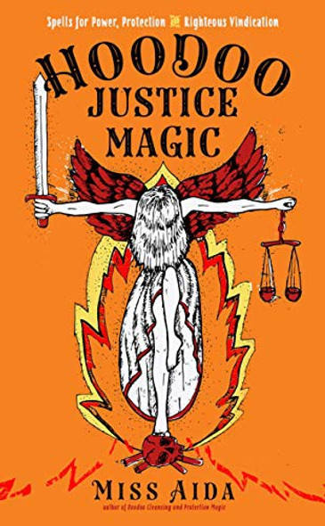 Hoodoo Justice Magic: Spells for Power, Protection and Righteous Vindication front cover by Miss Aida, ISBN: 1578637562