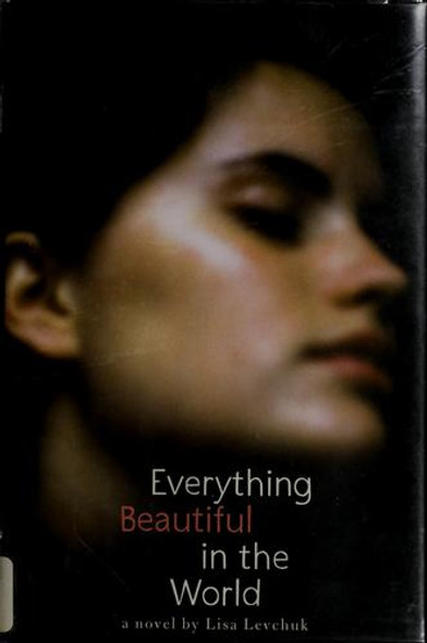 Everything Beautiful in the World front cover by Lisa Levchuk, ISBN: 0374322384