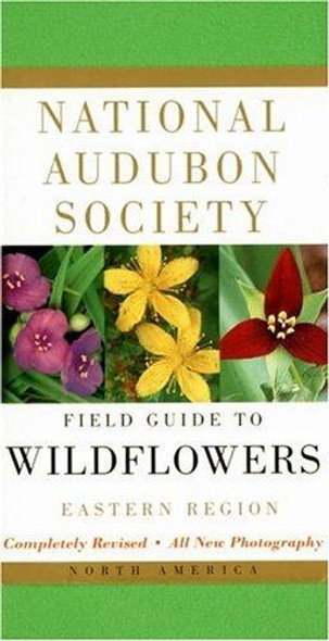 Field Guide to North American Wildflowers: Eastern Region - Revised Edition (National Audubon Society Field Guides) front cover by National Audubon Society, ISBN: 0375402322