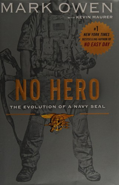 No Hero: The Evolution of a Navy SEAL front cover by Mark Owen, Kevin Maurer, ISBN: 052595452X No Hero: The Evolution of a Navy SEAL front cover by Mark Owen, Kevin Maurer, ISBN: 052595452X