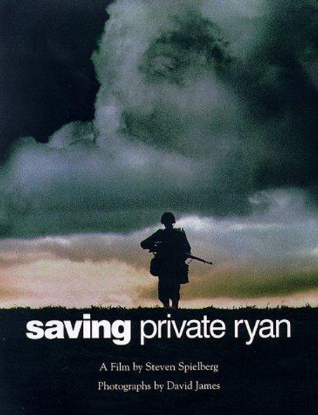 Saving Private Ryan: The Men, the Mission, the Movie: A Film by Steven Spielberg front cover by Steven Spielberg,David James, ISBN: 1557043701