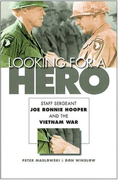 Looking for a Hero: Staff Sergeant Joe Ronnie Hooper and the Vietnam War front cover by Peter Maslowski, Don Winslow, ISBN: 0803232446 Looking for a Hero: Staff Sergeant Joe Ronnie Hooper and the Vietnam War front cover by Peter Maslowski, Don Winslow, ISBN: 0803232446