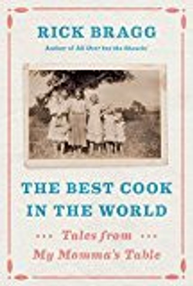 Best Cook in the World: Tales from My Momma's Table front cover by Rick Bragg, ISBN: 1400040418 Best Cook in the World: Tales from My Momma's Table front cover by Rick Bragg, ISBN: 1400040418